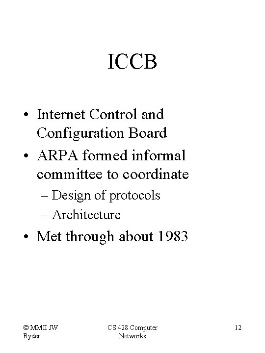 ICCB • Internet Control and Configuration Board • ARPA formed informal committee to coordinate