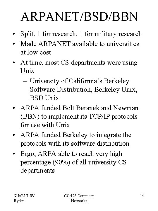 ARPANET/BSD/BBN • Split, 1 for research, 1 for military research • Made ARPANET available