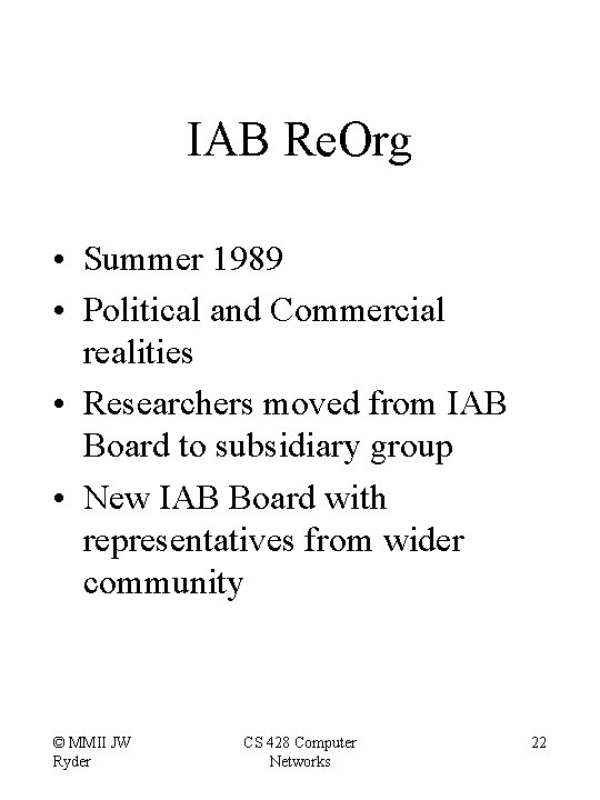 IAB Re. Org • Summer 1989 • Political and Commercial realities • Researchers moved