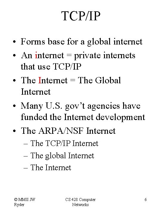 TCP/IP • Forms base for a global internet • An internet = private internets
