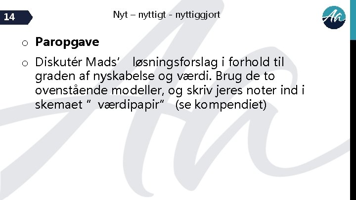 Nyt – nyttigt - nyttiggjort 14 o Paropgave o Diskutér Mads’ løsningsforslag i forhold