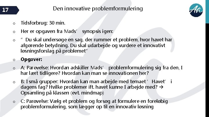 Den innovative problemformulering 17 o Tidsforbrug: 30 min. o Her er opgaven fra Mads’