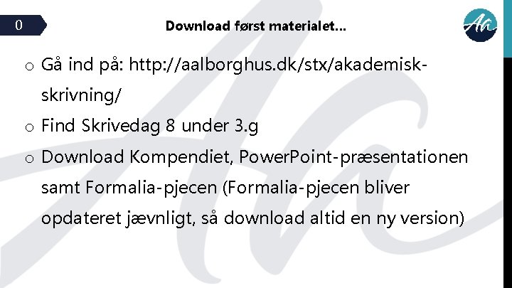 0 Download først materialet… o Gå ind på: http: //aalborghus. dk/stx/akademiskskrivning/ o Find Skrivedag