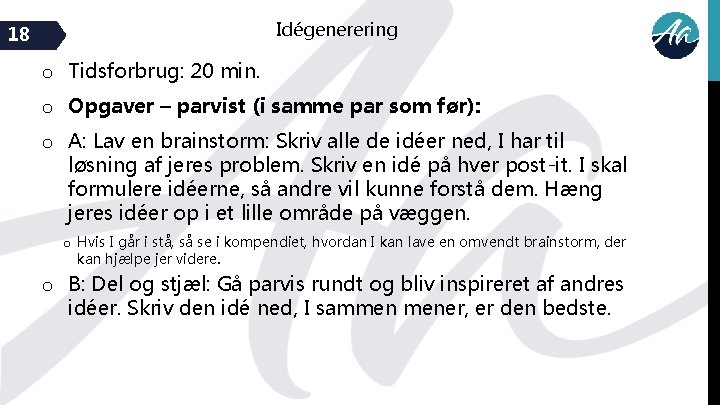 Idégenerering 18 o Tidsforbrug: 20 min. o Opgaver – parvist (i samme par som