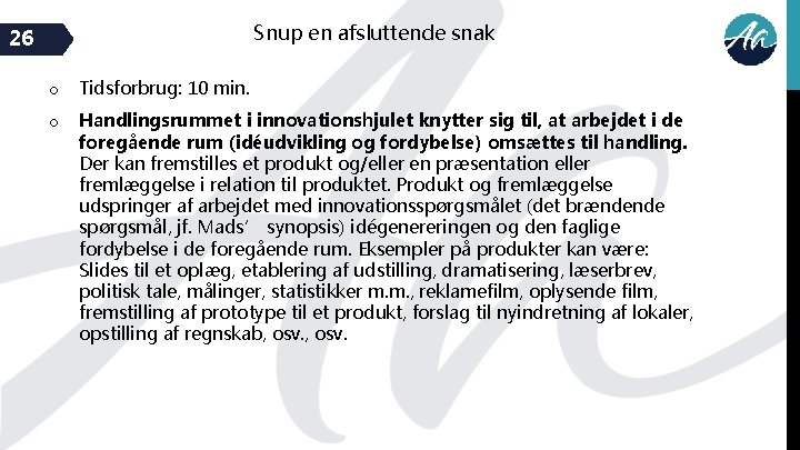 Snup en afsluttende snak 26 o Tidsforbrug: 10 min. o Handlingsrummet i innovationshjulet knytter