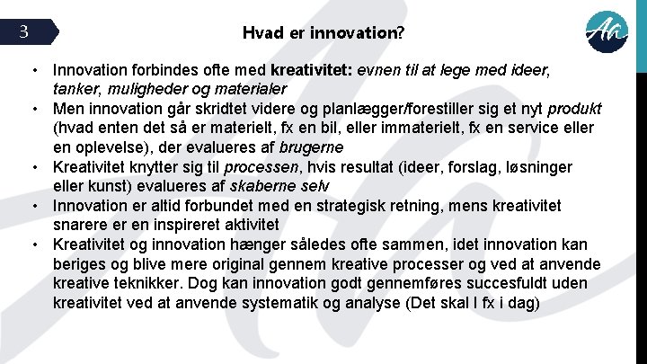 3 Hvad er innovation? • Innovation forbindes ofte med kreativitet: evnen til at lege