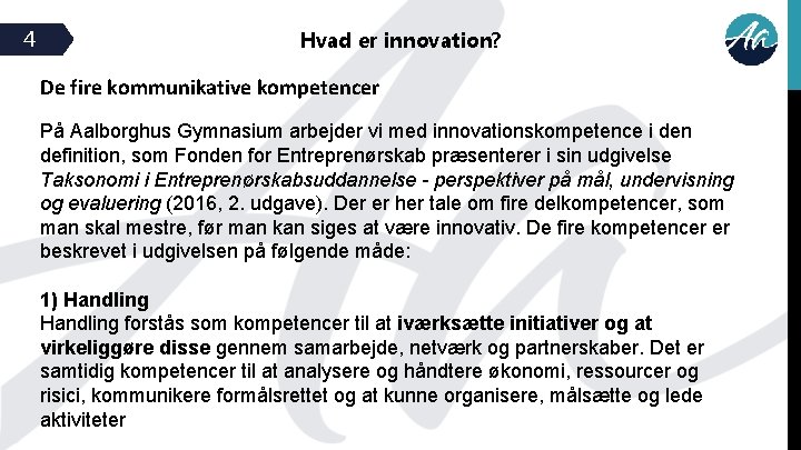 4 Hvad er innovation? De fire kommunikative kompetencer På Aalborghus Gymnasium arbejder vi med