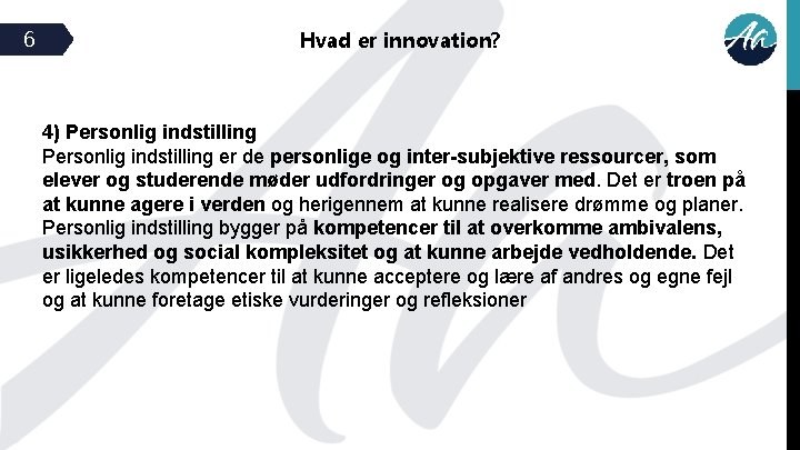 6 Hvad er innovation? 4) Personlig indstilling er de personlige og inter-subjektive ressourcer, som