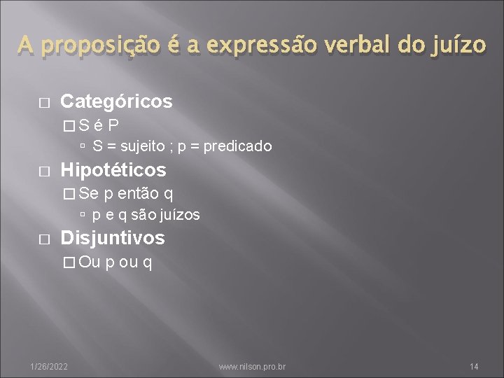 A proposição é a expressão verbal do juízo � Categóricos �S éP S =