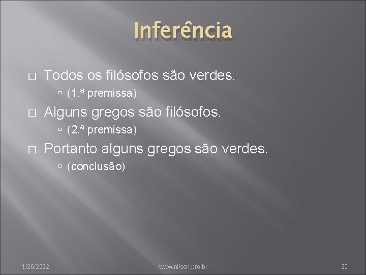 Inferência � Todos os filósofos são verdes. (1. ª premissa) � Alguns gregos são