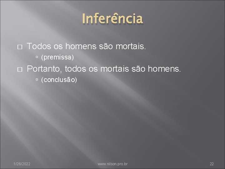 Inferência � Todos os homens são mortais. (premissa) � Portanto, todos os mortais são