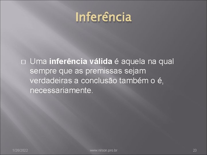 Inferência � 1/26/2022 Uma inferência válida é aquela na qual sempre que as premissas