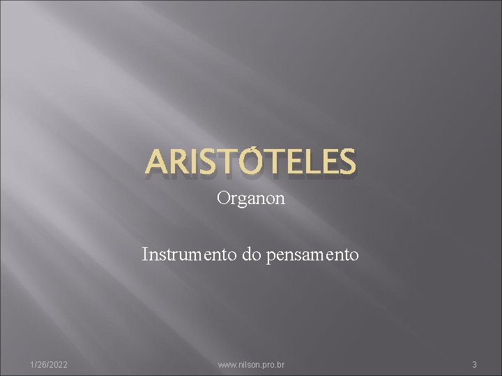 ARISTÓTELES Organon Instrumento do pensamento 1/26/2022 www. nilson. pro. br 3 
