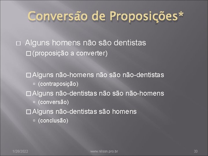 Conversão de Proposições* � Alguns homens não são dentistas � (proposição � Alguns a