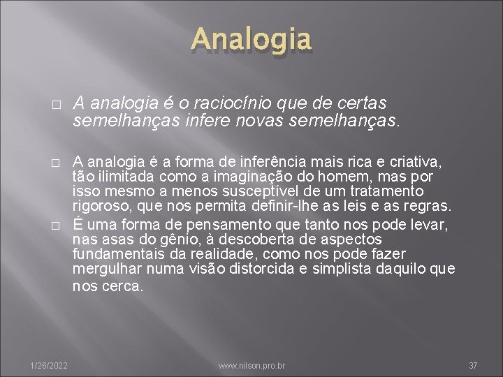 Analogia � � � 1/26/2022 A analogia é o raciocínio que de certas semelhanças