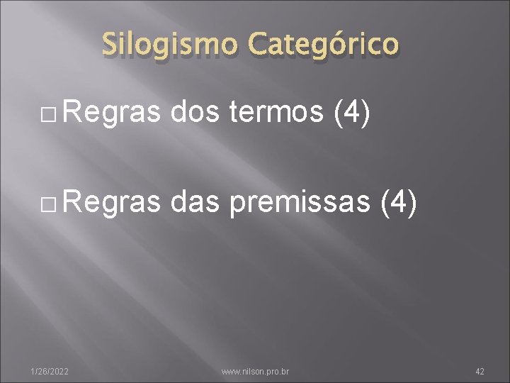 Silogismo Categórico � Regras dos termos (4) � Regras das premissas (4) 1/26/2022 www.