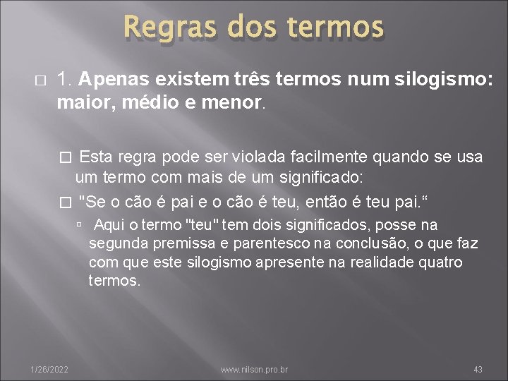 Regras dos termos � 1. Apenas existem três termos num silogismo: maior, médio e