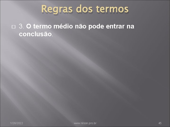 Regras dos termos � 3. O termo médio não pode entrar na conclusão. 1/26/2022