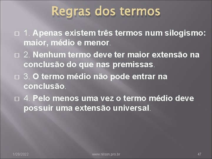 Regras dos termos � � 1. Apenas existem três termos num silogismo: maior, médio