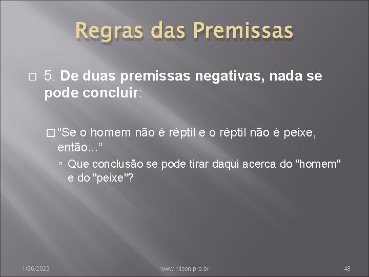 Regras das Premissas � 5. De duas premissas negativas, nada se pode concluir: �