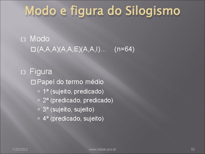 Modo e figura do Silogismo � Modo � (A, A, A)(A, A, E)(A, A,