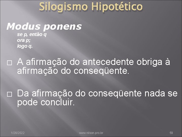 Silogismo Hipotético Modus ponens se p, então q ora p; logo q. � �