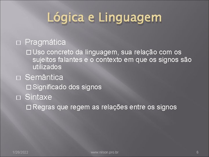 Lógica e Linguagem � Pragmática � Uso concreto da linguagem, sua relação com os