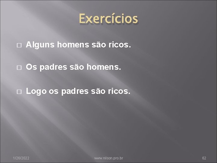 Exercícios � Alguns homens são ricos. � Os padres são homens. � Logo os