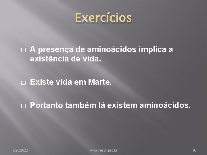 Exercícios � A presença de aminoácidos implica a existência de vida. � Existe vida