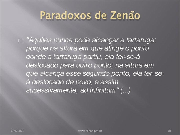 Paradoxos de Zenão � 1/26/2022 "Aquiles nunca pode alcançar a tartaruga; porque na altura