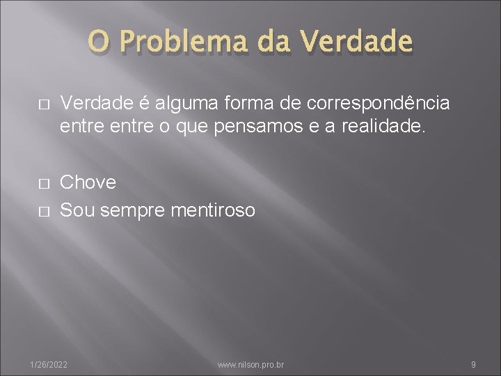 O Problema da Verdade � Verdade é alguma forma de correspondência entre o que