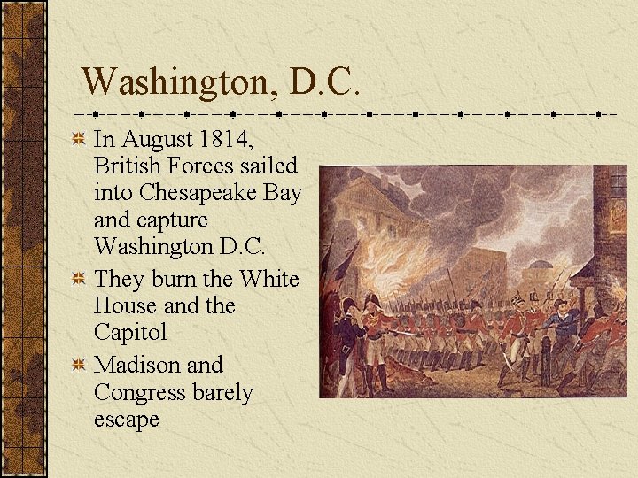 Washington, D. C. In August 1814, British Forces sailed into Chesapeake Bay and capture