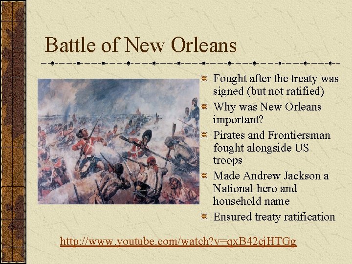 Battle of New Orleans Fought after the treaty was signed (but not ratified) Why
