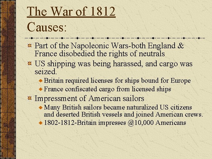 The War of 1812 Causes: Part of the Napoleonic Wars-both England & France disobedied