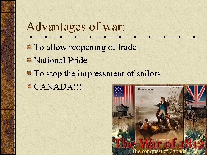 Advantages of war: To allow reopening of trade National Pride To stop the impressment