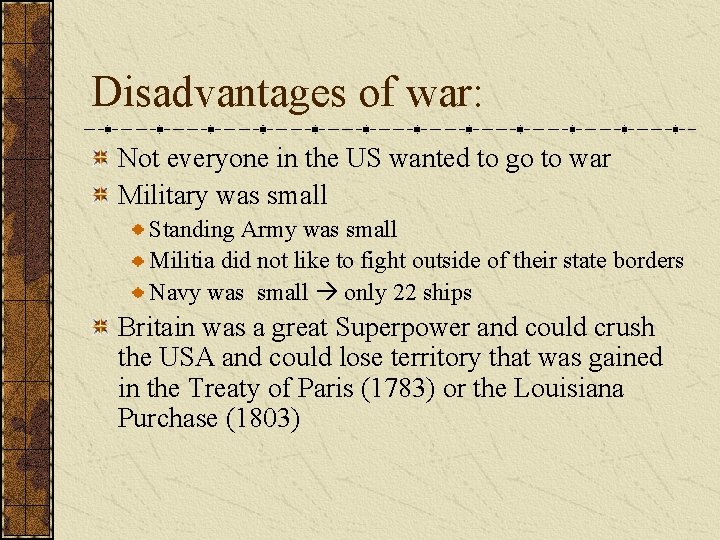 Disadvantages of war: Not everyone in the US wanted to go to war Military