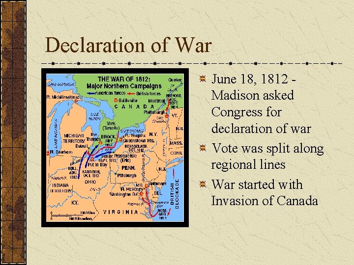 Declaration of War June 18, 1812 Madison asked Congress for declaration of war Vote