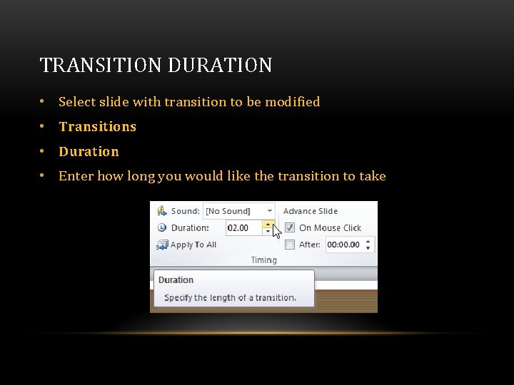 TRANSITION DURATION • Select slide with transition to be modified • Transitions • Duration TRANSITION DURATION • Select slide with transition to be modified • Transitions • Duration