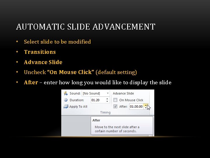 AUTOMATIC SLIDE ADVANCEMENT • Select slide to be modified • Transitions • Advance Slide AUTOMATIC SLIDE ADVANCEMENT • Select slide to be modified • Transitions • Advance Slide