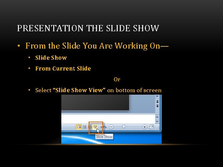 PRESENTATION THE SLIDE SHOW • From the Slide You Are Working On— • Slide PRESENTATION THE SLIDE SHOW • From the Slide You Are Working On— • Slide