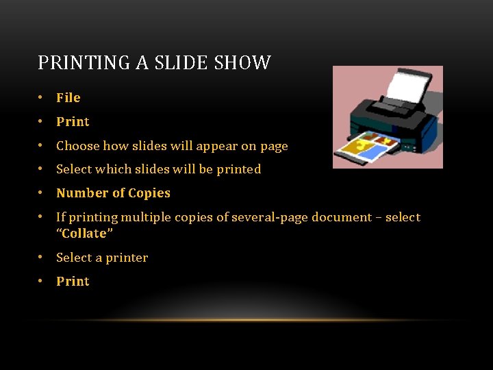 PRINTING A SLIDE SHOW • File • Print • Choose how slides will appear PRINTING A SLIDE SHOW • File • Print • Choose how slides will appear