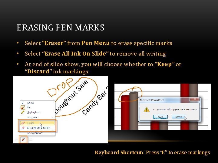 ERASING PEN MARKS • Select “Eraser” from Pen Menu to erase specific marks • ERASING PEN MARKS • Select “Eraser” from Pen Menu to erase specific marks •