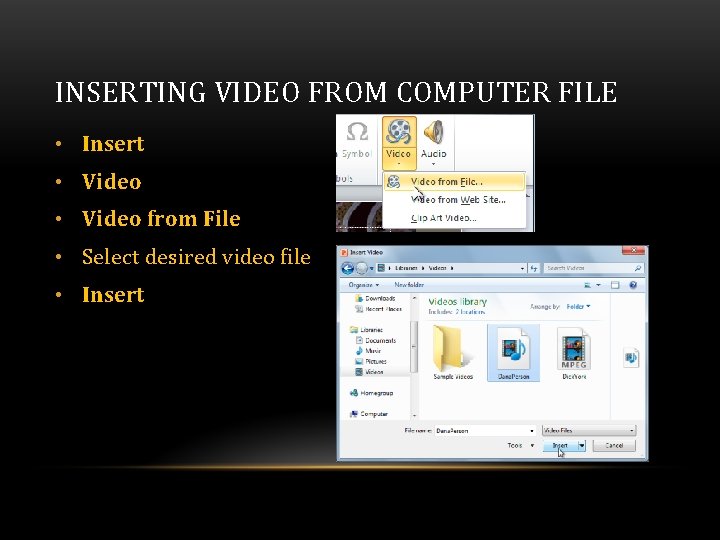 INSERTING VIDEO FROM COMPUTER FILE • Insert • Video from File • Select desired INSERTING VIDEO FROM COMPUTER FILE • Insert • Video from File • Select desired