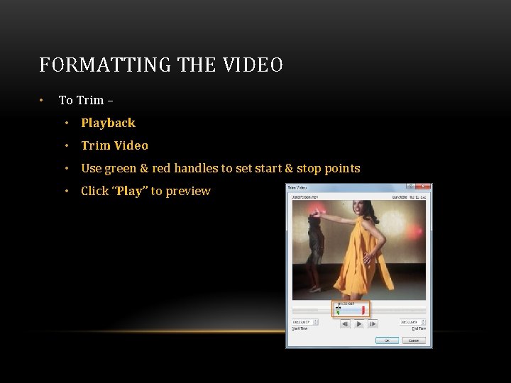 FORMATTING THE VIDEO • To Trim – • Playback • Trim Video • Use FORMATTING THE VIDEO • To Trim – • Playback • Trim Video • Use