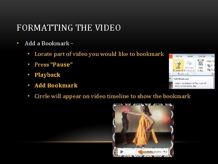 FORMATTING THE VIDEO • Add a Bookmark – • Locate part of video you FORMATTING THE VIDEO • Add a Bookmark – • Locate part of video you