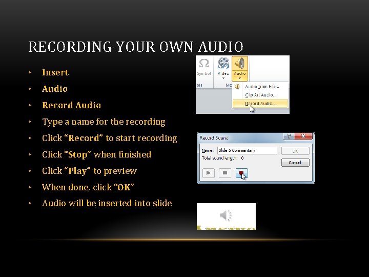 RECORDING YOUR OWN AUDIO • Insert • Audio • Record Audio • Type a RECORDING YOUR OWN AUDIO • Insert • Audio • Record Audio • Type a