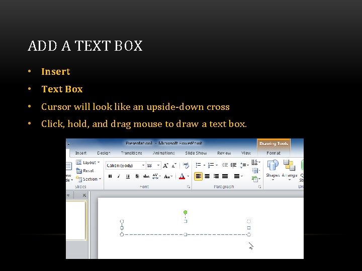 ADD A TEXT BOX • Insert • Text Box • Cursor will look like ADD A TEXT BOX • Insert • Text Box • Cursor will look like