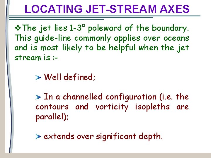 LOCATING JET-STREAM AXES v. The jet lies 1 -3° poleward of the boundary. This