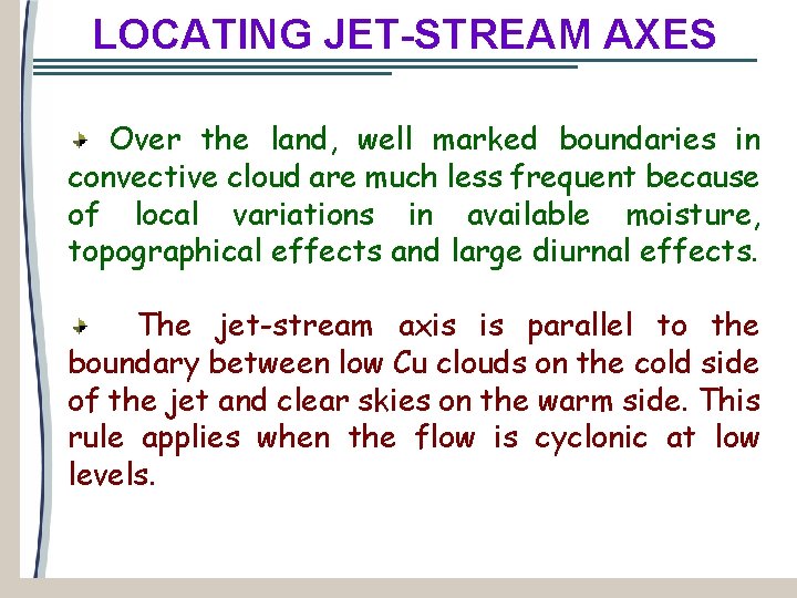 LOCATING JET-STREAM AXES Over the land, well marked boundaries in convective cloud are much