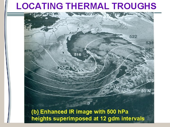 LOCATING THERMAL TROUGHS (b) Enhanced IR image with 500 h. Pa heights superimposed at